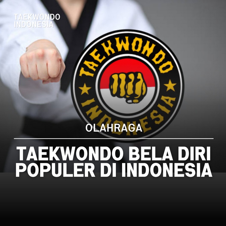Taekwondo bela diri populer di Indonesia TAEKWONDO INDONESIA UNSOED